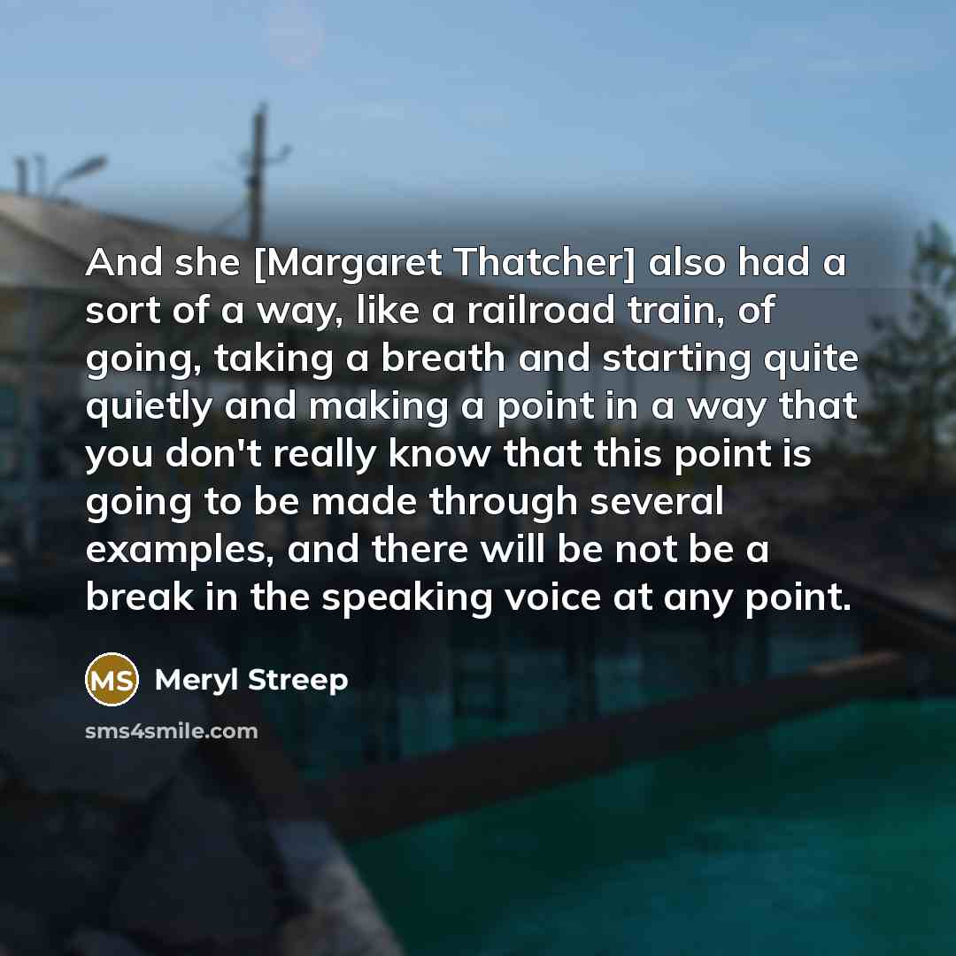 “And she [Margaret Thatcher] also had a sort of a…” quote by Meryl Streep