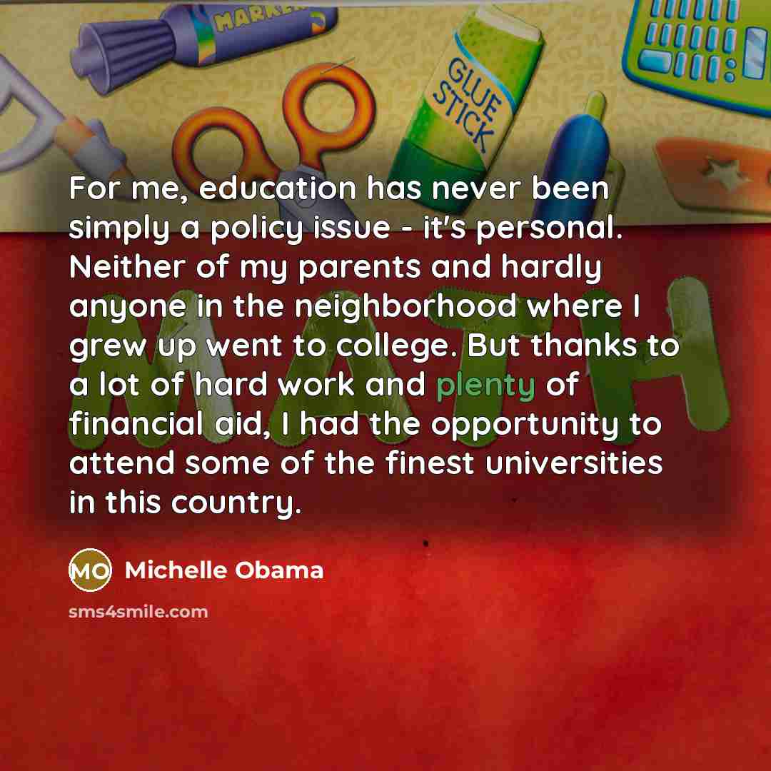 “For me, education has never been simply a policy issue…” quote by Michelle Obama