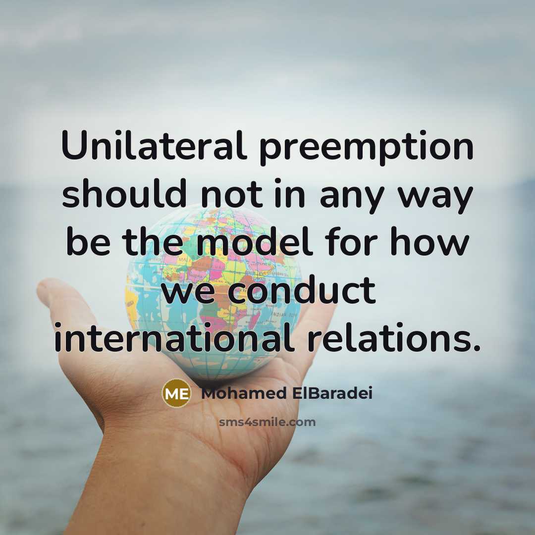 “Unilateral preemption should not in any way be the model…” quote by Mohamed ElBaradei