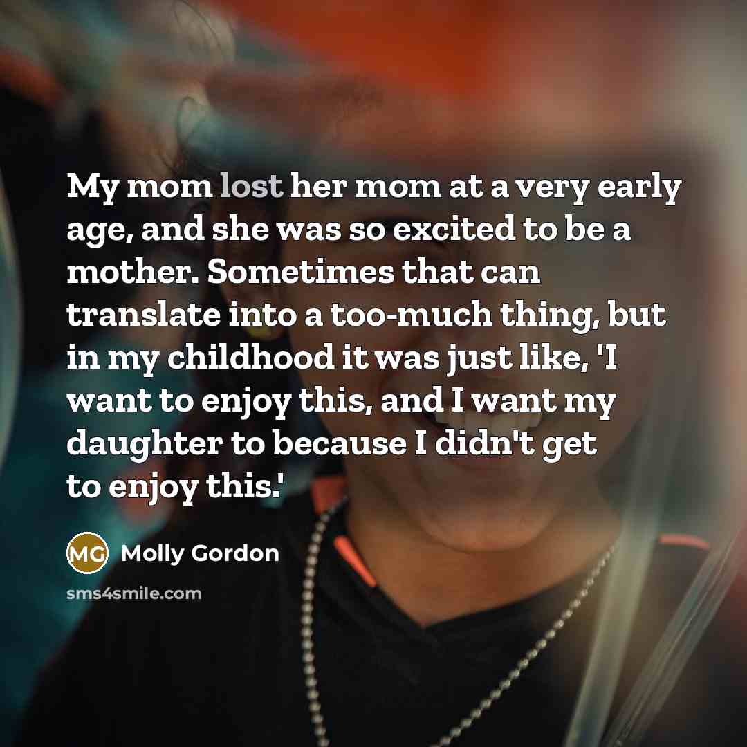 “My mom lost her mom at a very early age,…” quote by Molly Gordon