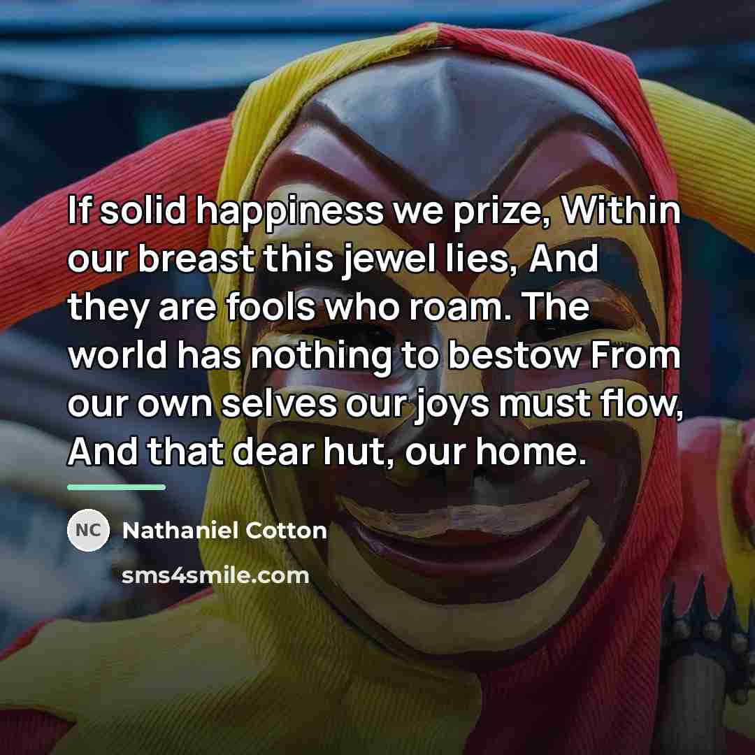“If solid happiness we prize, Within our breast this jewel…” quote by Nathaniel Cotton