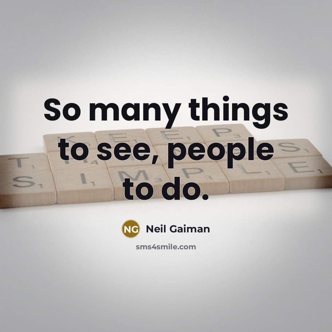 “So many things to see, people to do.…” quote by Neil Gaiman