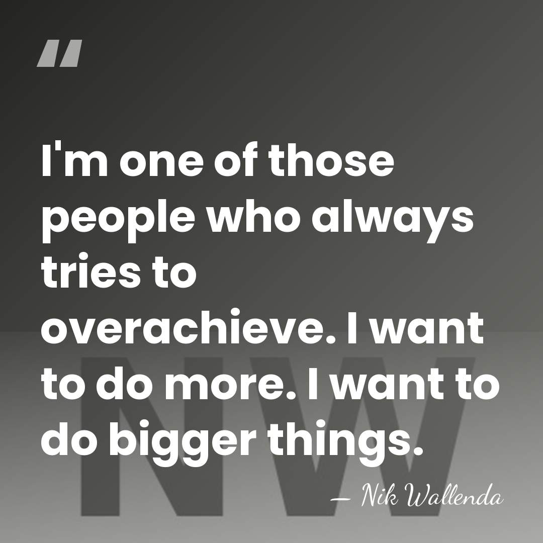I'm one of those people who always tries to overachieve. I want&hellip; - Nik Wallenda