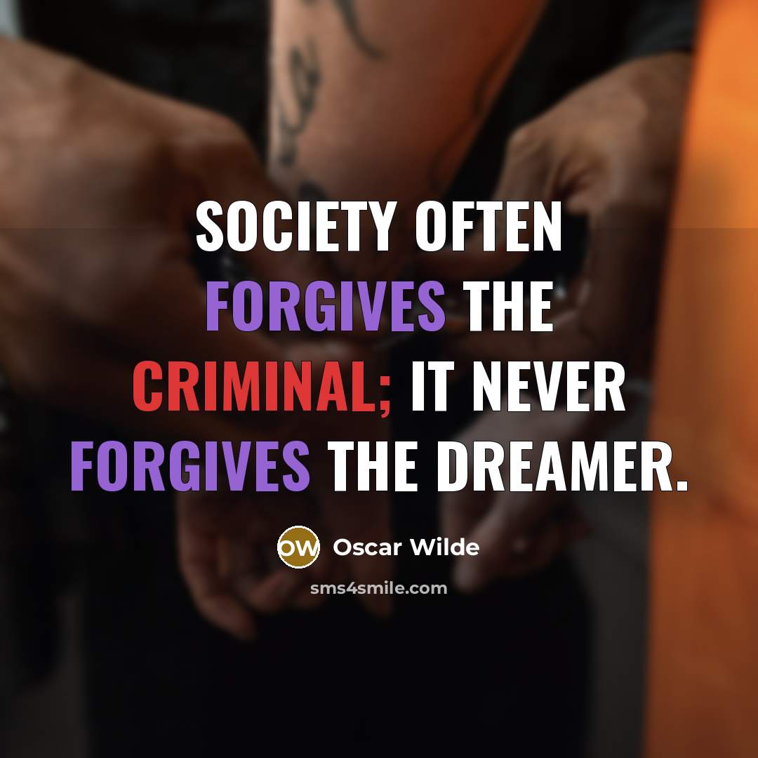 “Society often forgives the criminal; it never forgives the dreamer.…” quote by Oscar Wilde