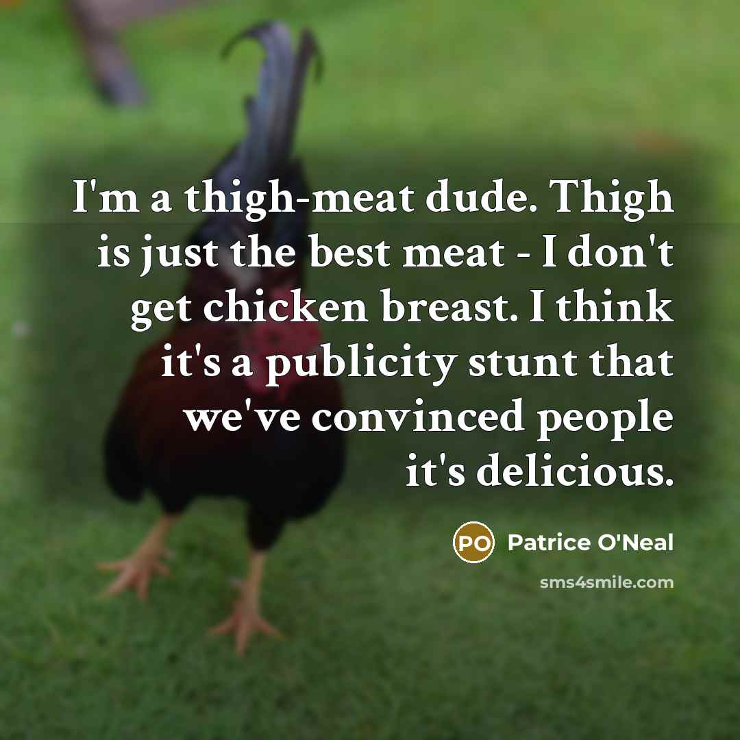 “I'm a thigh-meat dude. Thigh is just the best meat…” quote by Patrice O'Neal