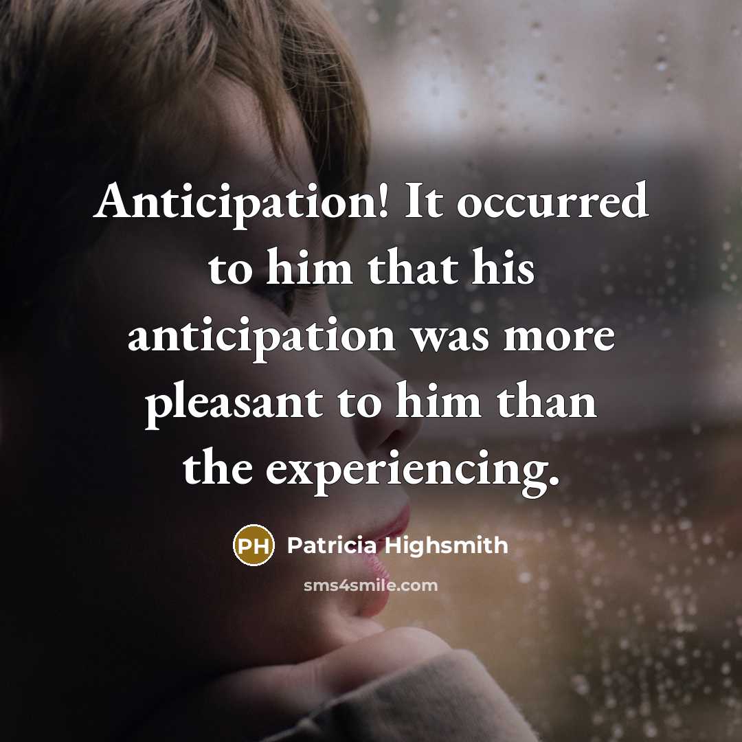 “Anticipation! It occurred to him that his anticipation was more…” quote by Patricia Highsmith