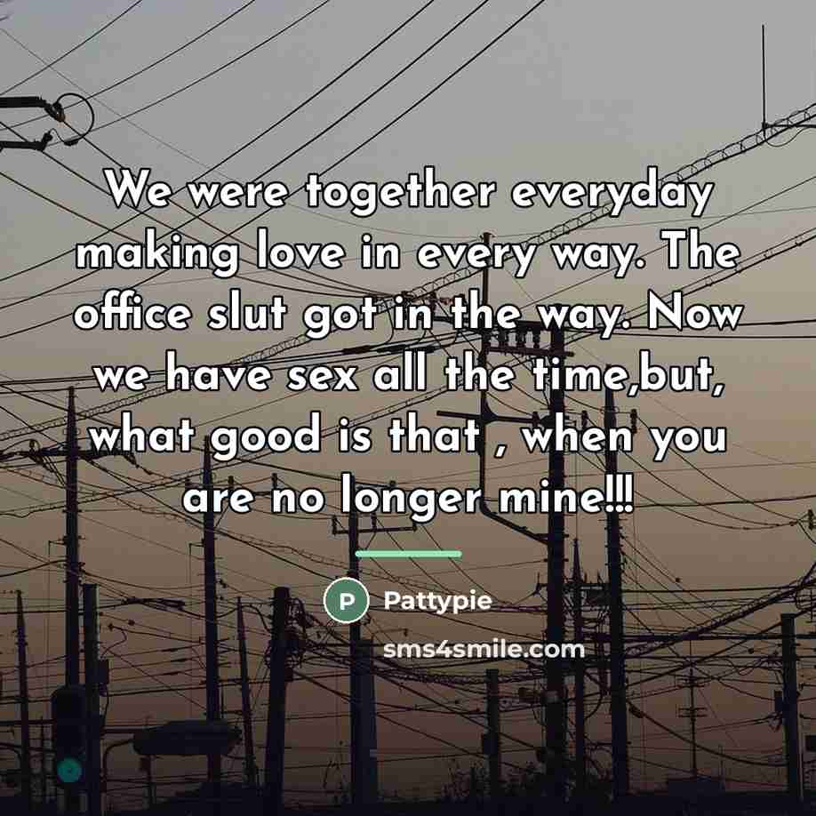 “We were together everyday making love in every way. The…” quote by Pattypie