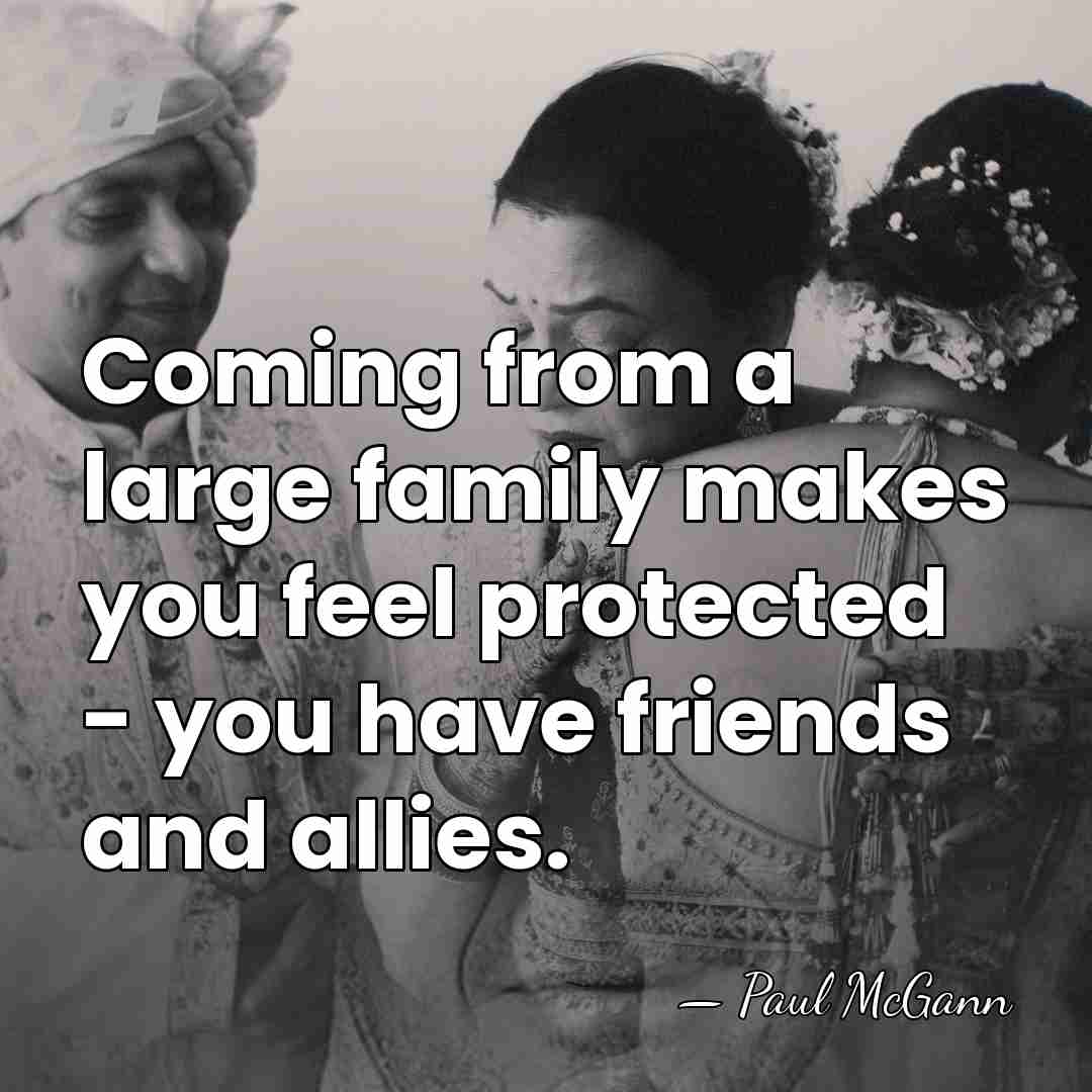 Coming from a large family makes you feel protected - you have&hellip; - Paul McGann