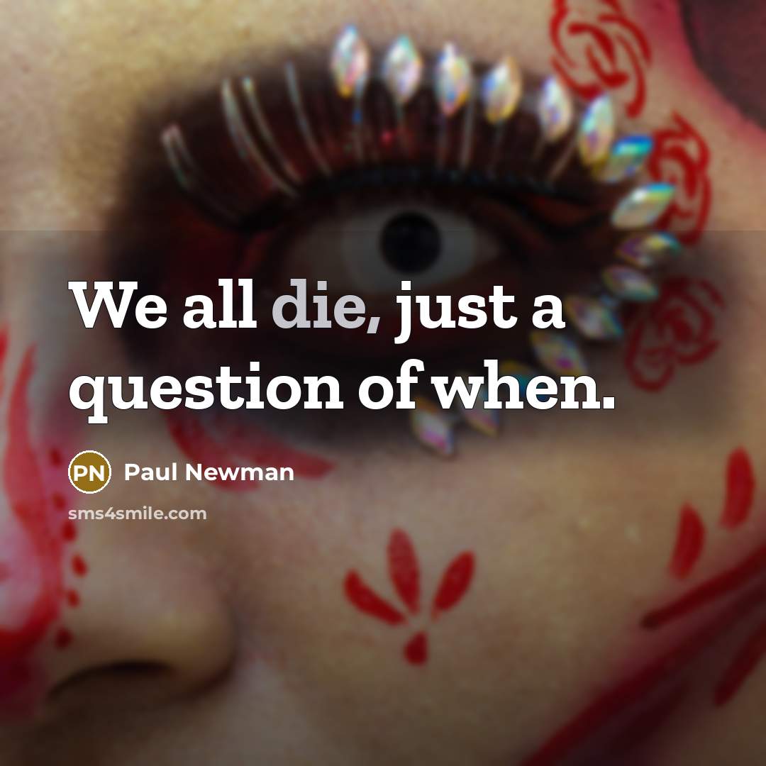 “We all die, just a question of when.…” quote by Paul Newman