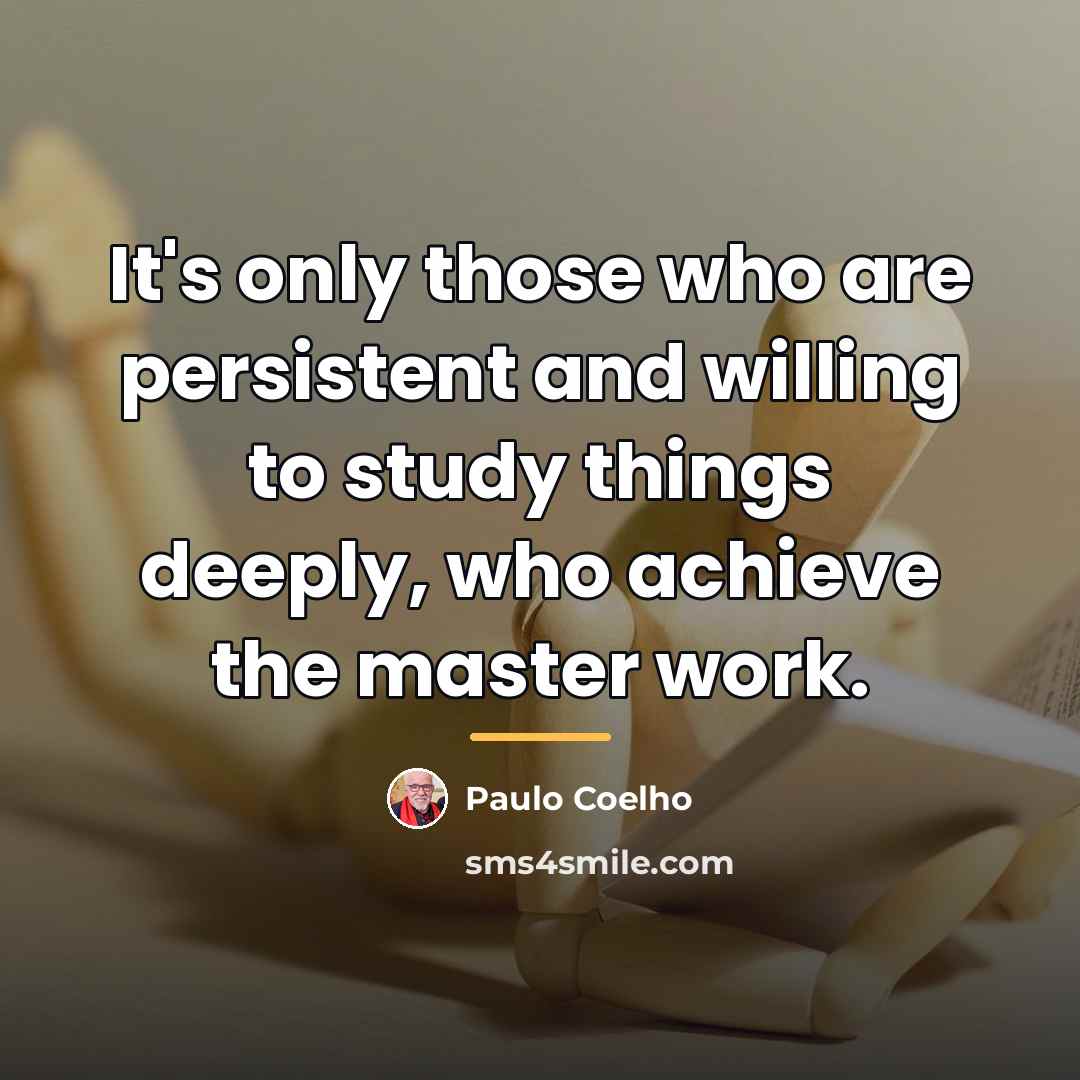 “It's only those who are persistent and willing to study…” quote by Paulo Coelho