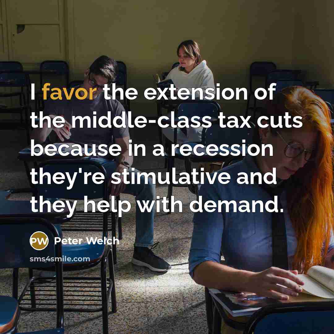“I favor the extension of the middle-class tax cuts because…” quote by Peter Welch