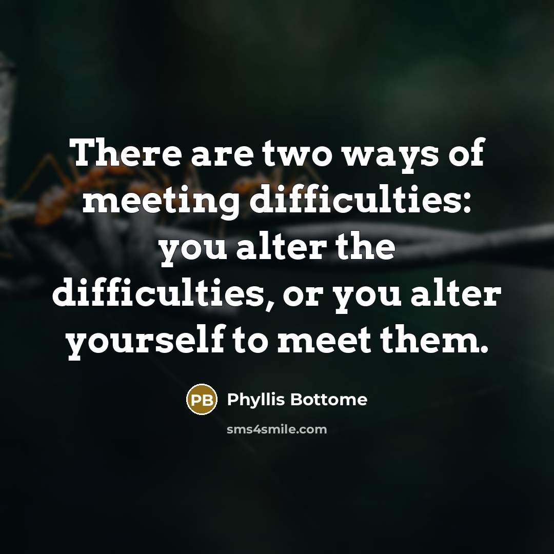“There are two ways of meeting difficulties: you alter the…” quote by Phyllis Bottome