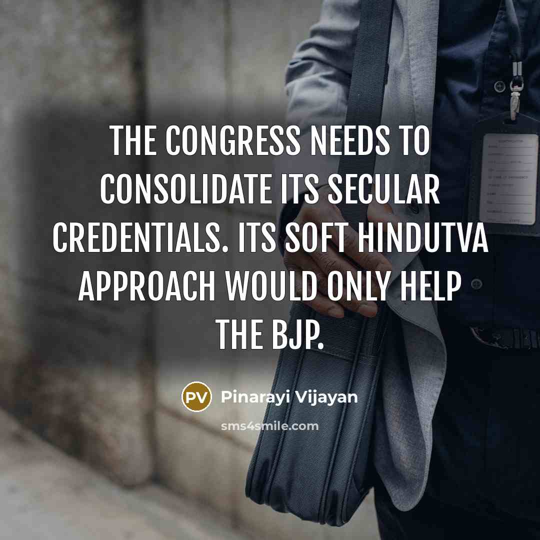 “The Congress needs to consolidate its secular credentials. Its soft…” quote by Pinarayi Vijayan