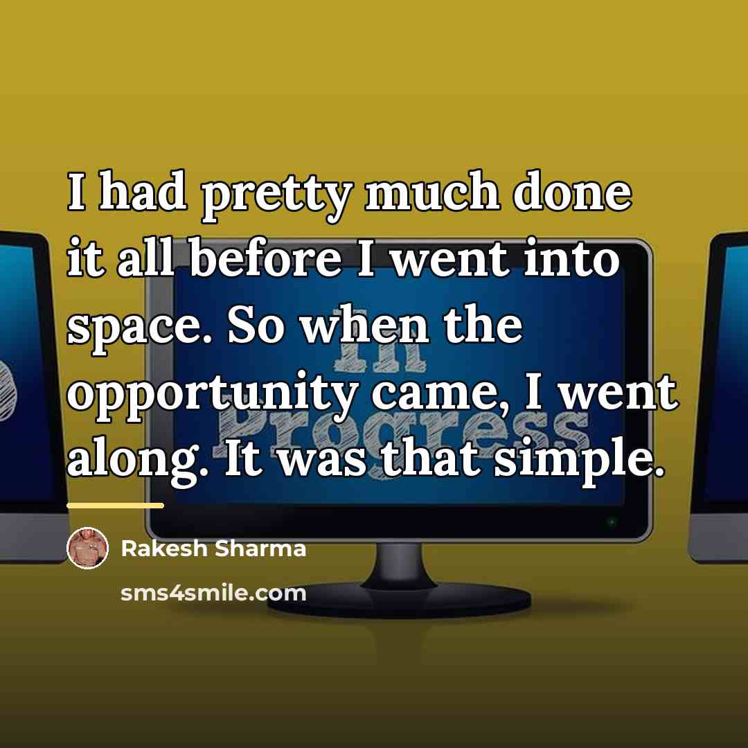 “I had pretty much done it all before I went…” quote by Rakesh Sharma