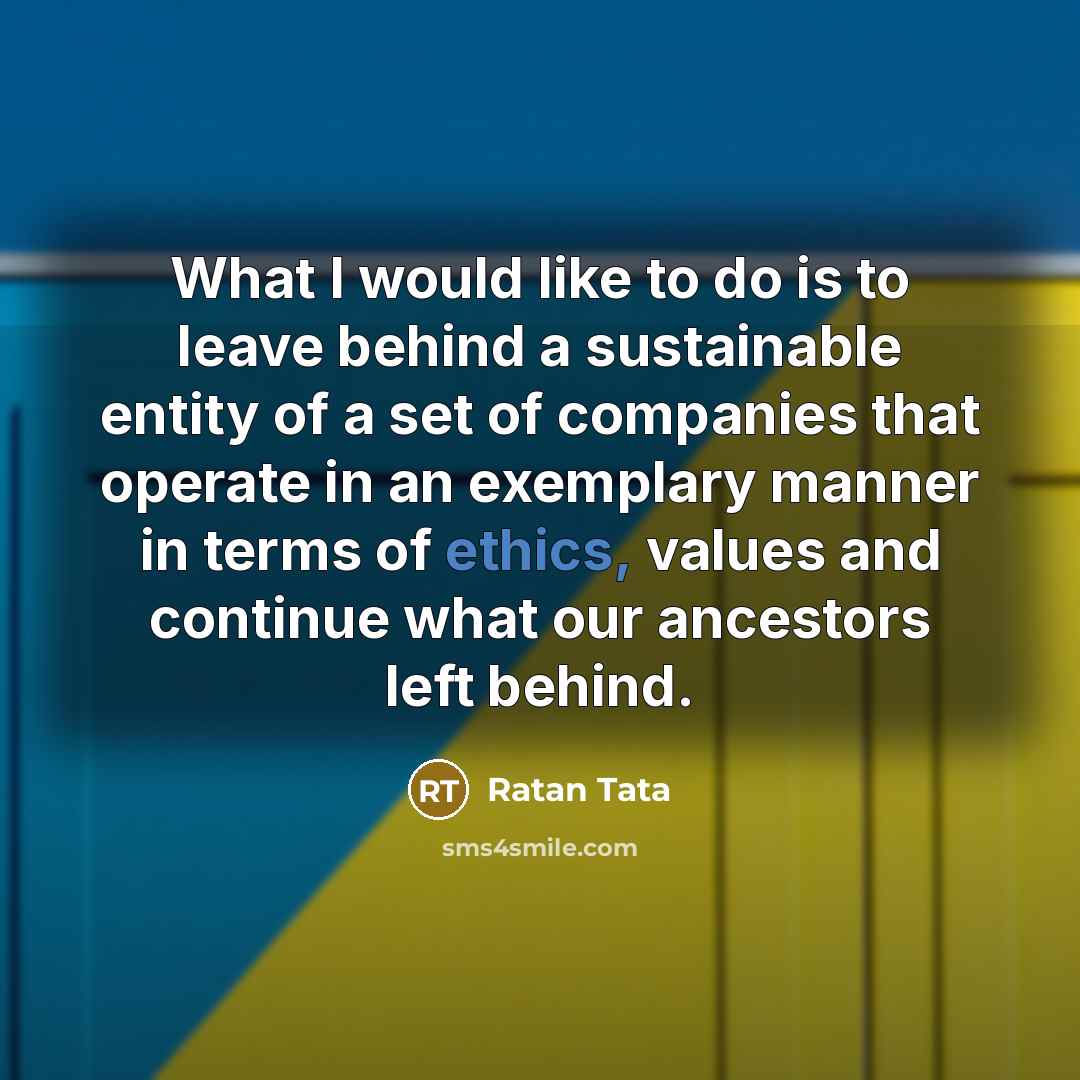 “What I would like to do is to leave behind…” quote by Ratan Tata