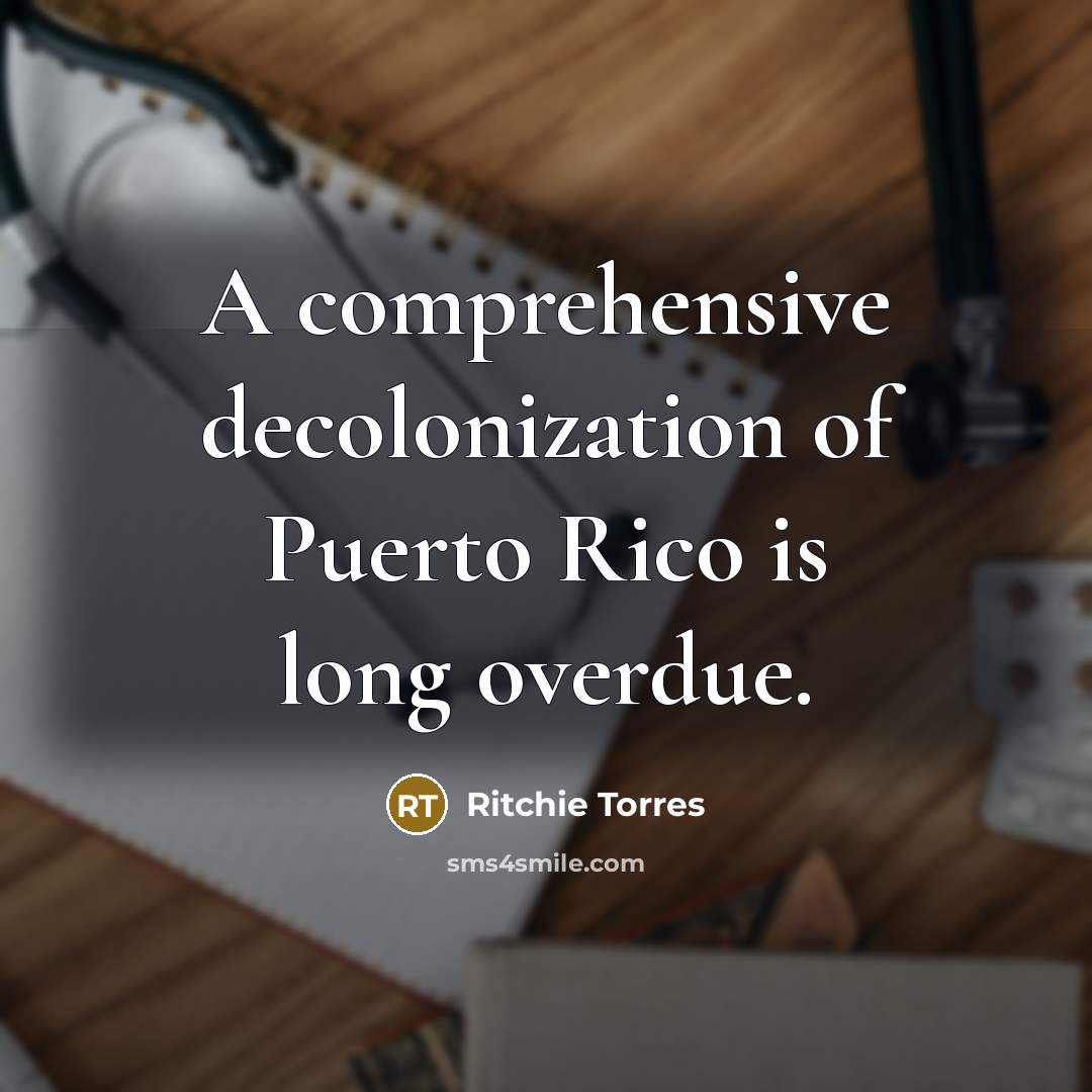 “A comprehensive decolonization of Puerto Rico is long overdue.” quote by Ritchie Torres