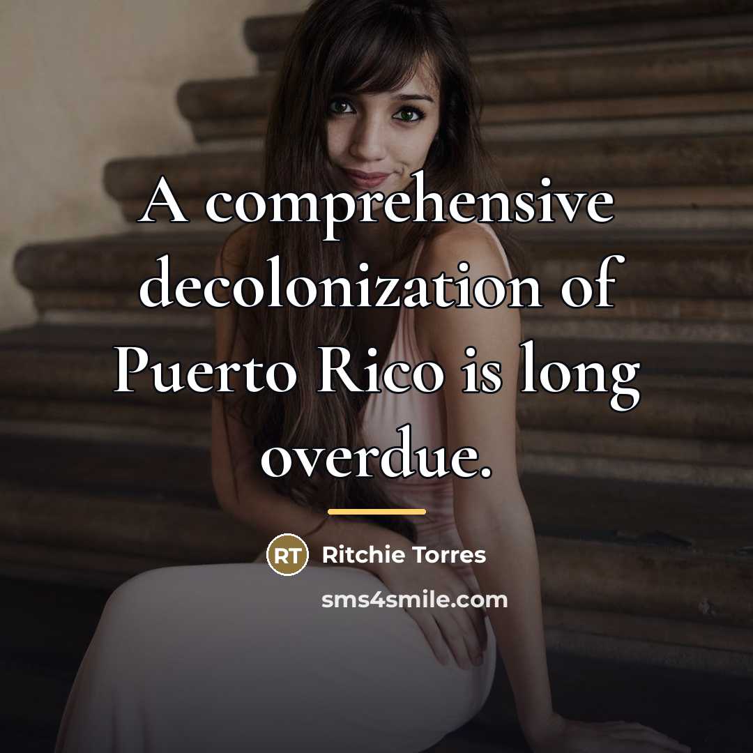“A comprehensive decolonization of Puerto Rico is long overdue.…” quote by Ritchie Torres