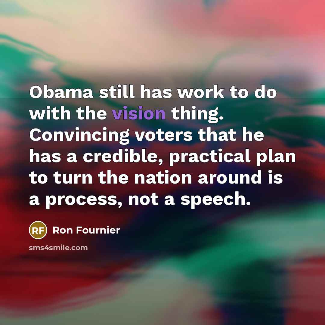 “Obama still has work to do with the vision thing.…” quote by Ron Fournier