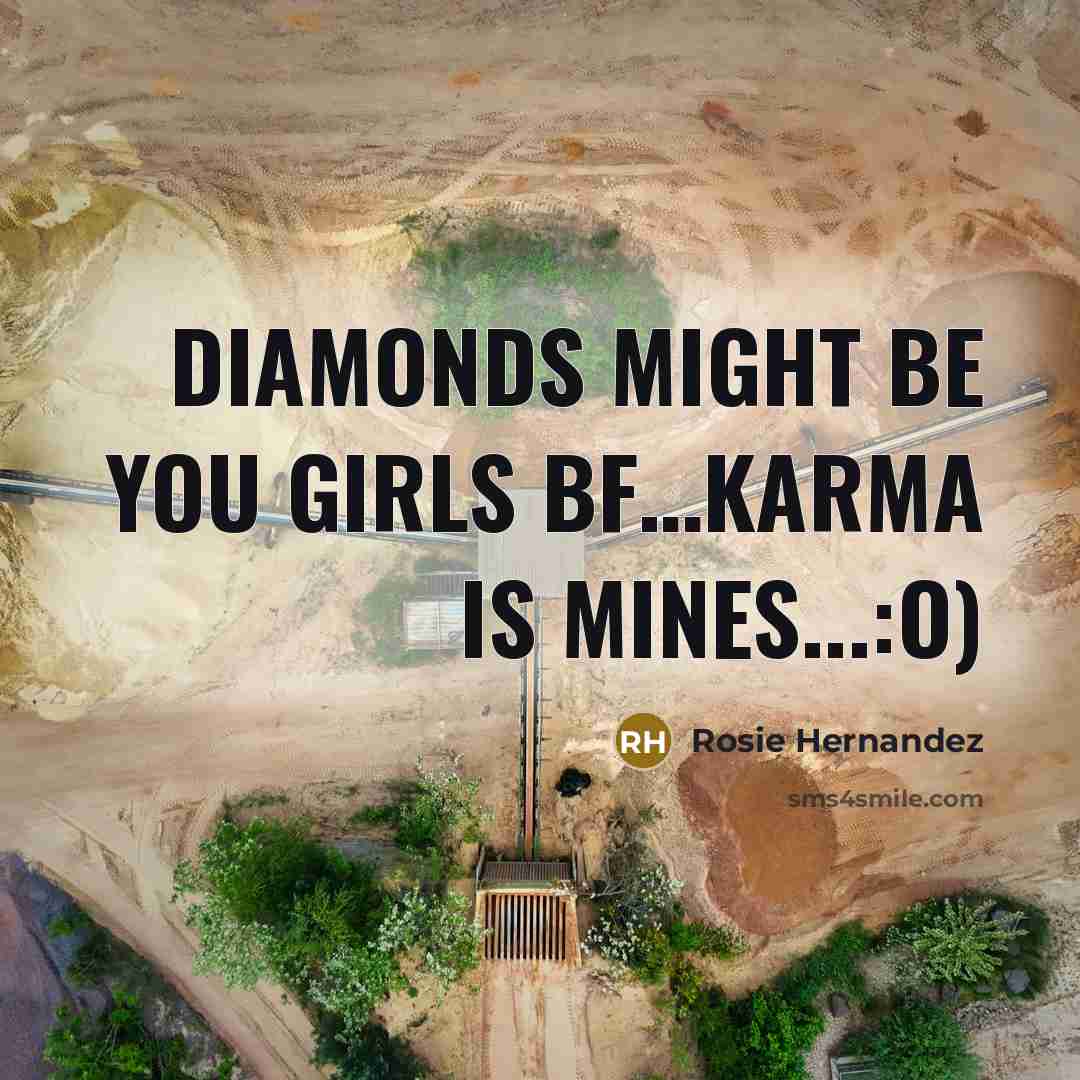 “Diamonds might be you girls BF…Karma is mines...:O)” quote by Rosie Hernandez