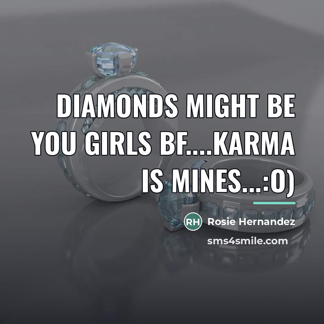 “Diamonds might be you girls BF....Karma is mines...:O)…” quote by Rosie Hernandez