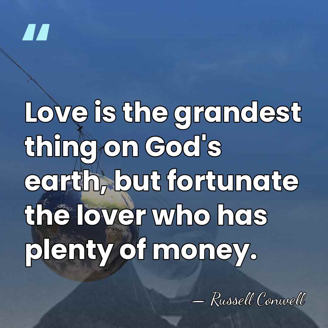 Love is the grandest thing on God's earth, but fortunate the lover&hellip; - Russell Conwell