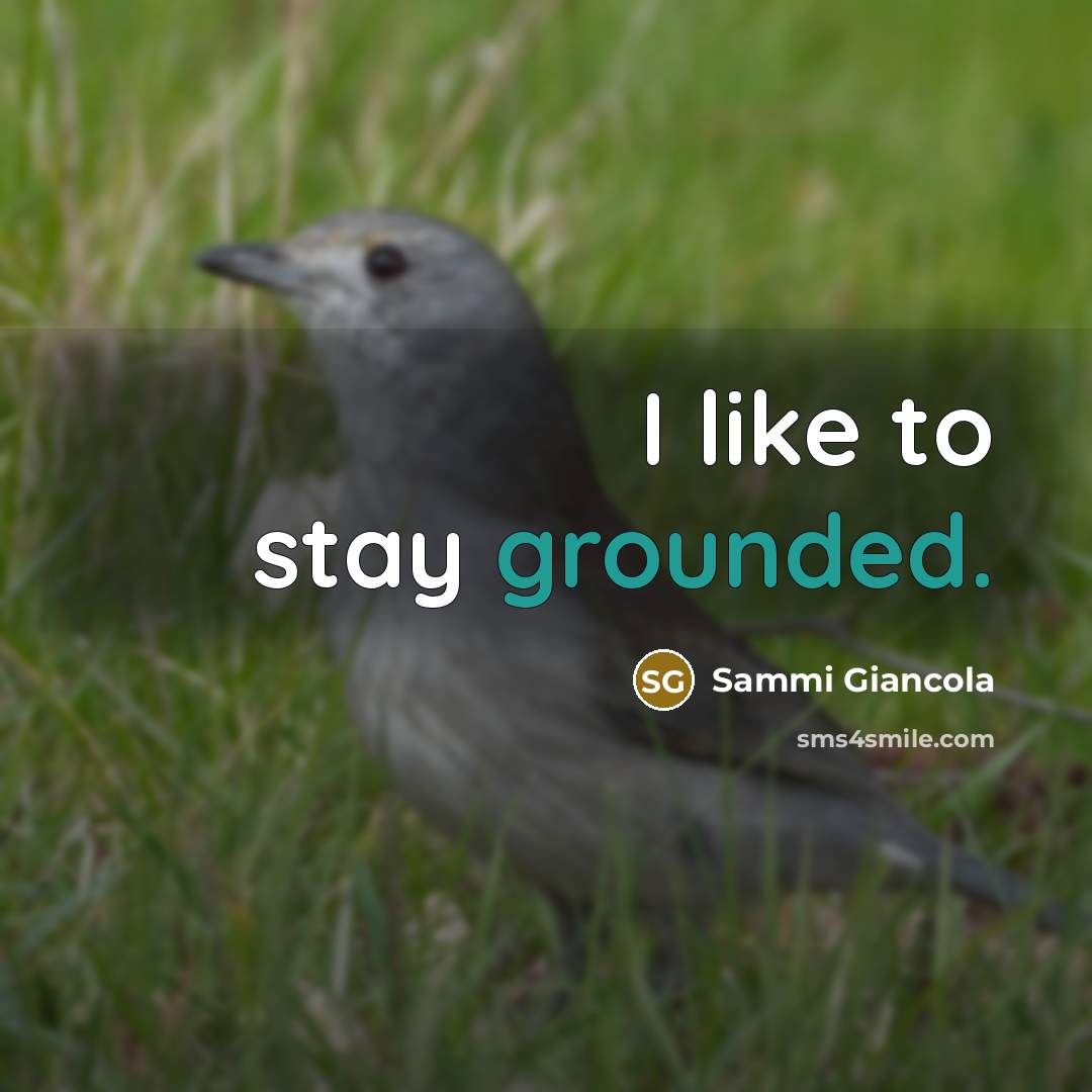 “I like to stay grounded.…” quote by Sammi Giancola
