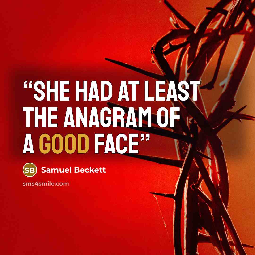 “She had at least the anagram of a good face” quote by Samuel Beckett