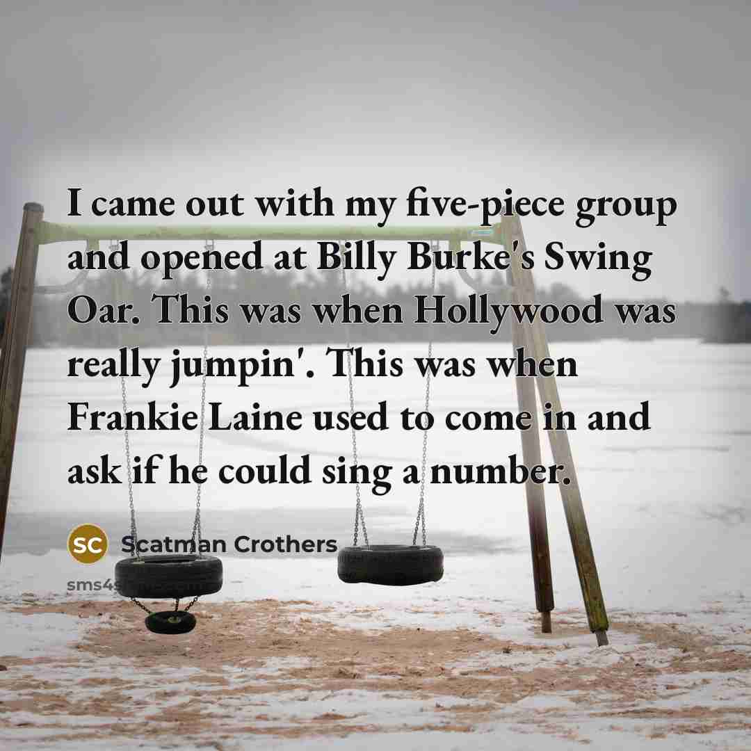 “I came out with my five-piece group and opened at…” quote by Scatman Crothers