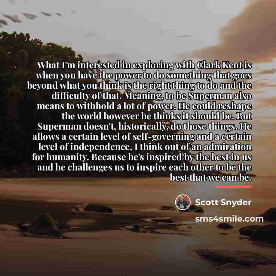 “What I'm interested in exploring with Clark Kent is when…” quote by Scott Snyder