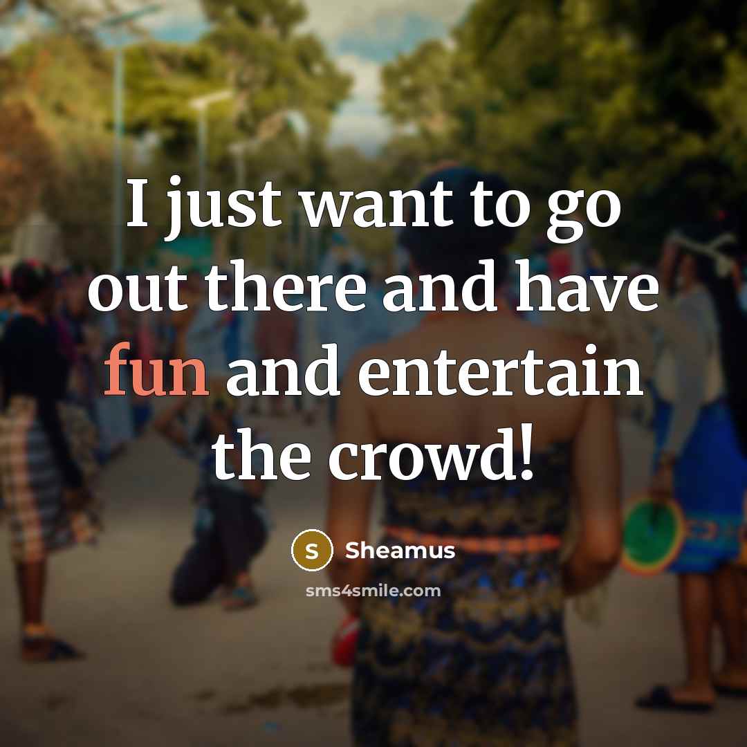 “I just want to go out there and have fun…” quote by Sheamus