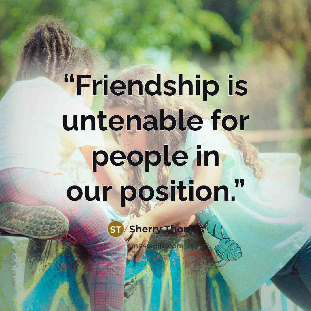 “Friendship is untenable for people in our position.” quote by Sherry Thomas