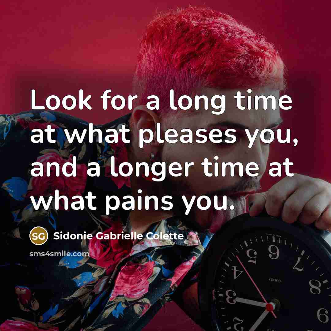 “Look for a long time at what pleases you, and…” quote by Sidonie Gabrielle Colette