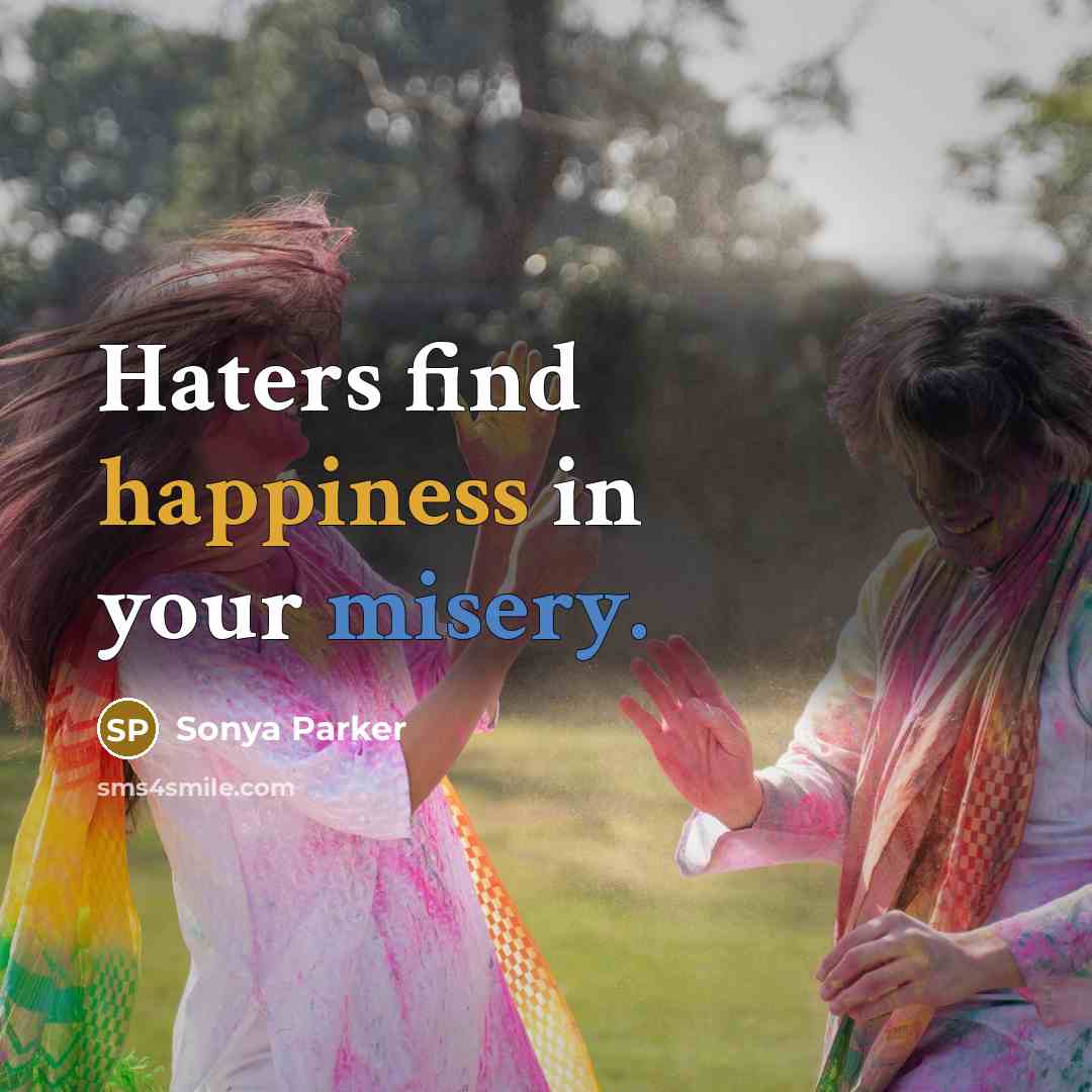“Haters find happiness in your misery.…” quote by SONYA PARKER