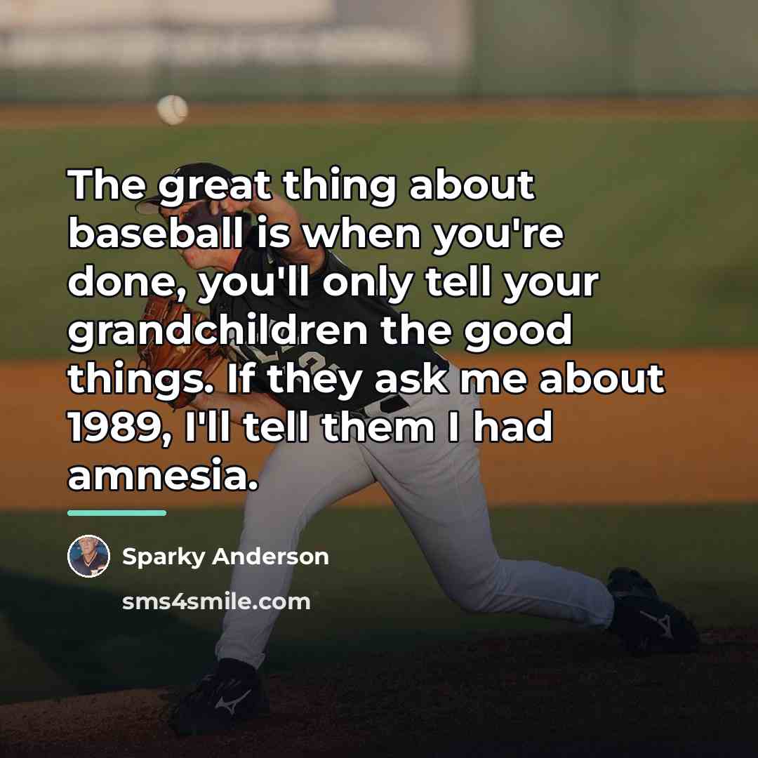 “The great thing about baseball is when you're done, you'll…” quote by Sparky Anderson