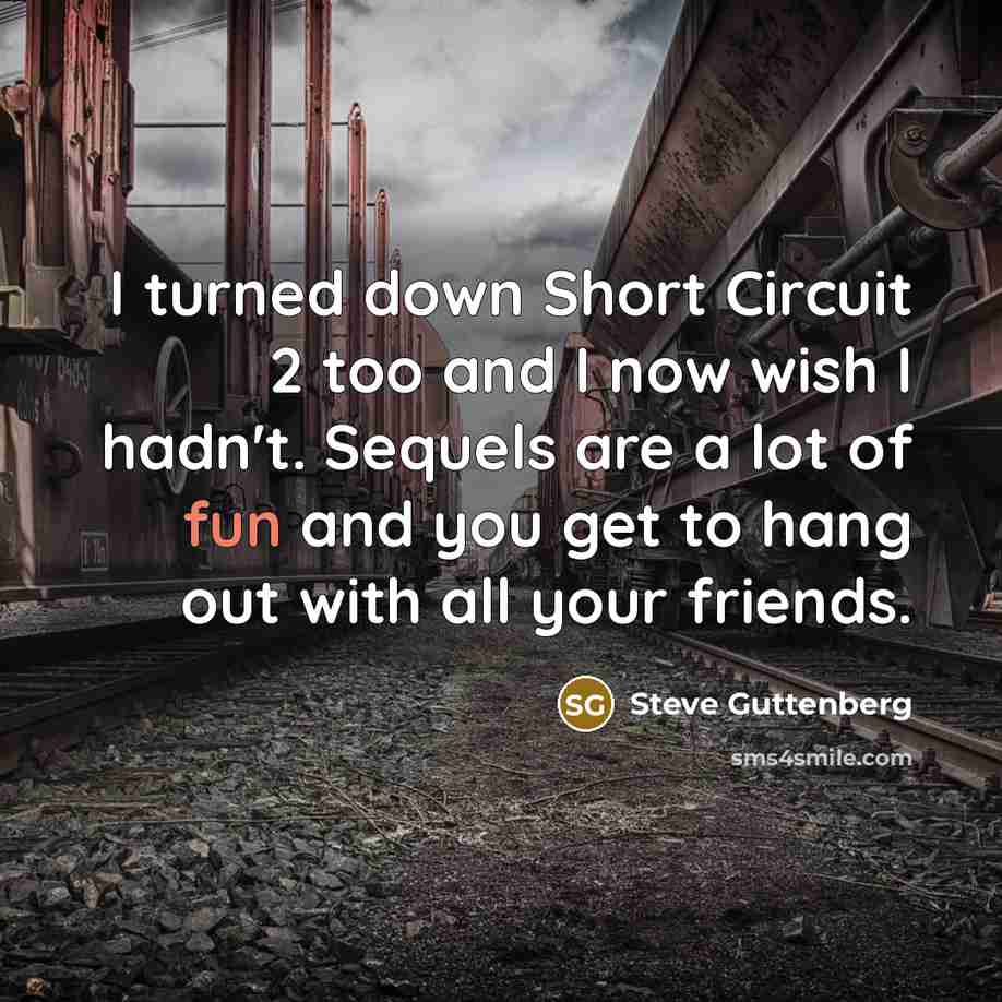 “I turned down Short Circuit 2 too and I now…” quote by Steve Guttenberg