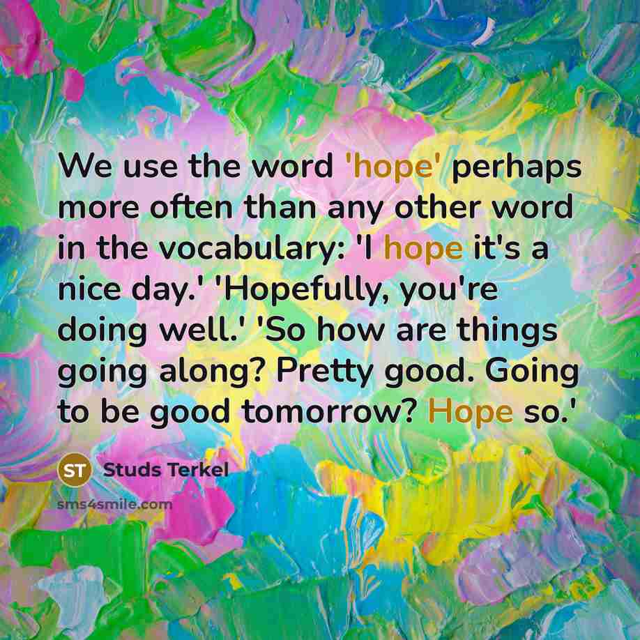 “We use the word 'hope' perhaps more often than any…” quote by Studs Terkel