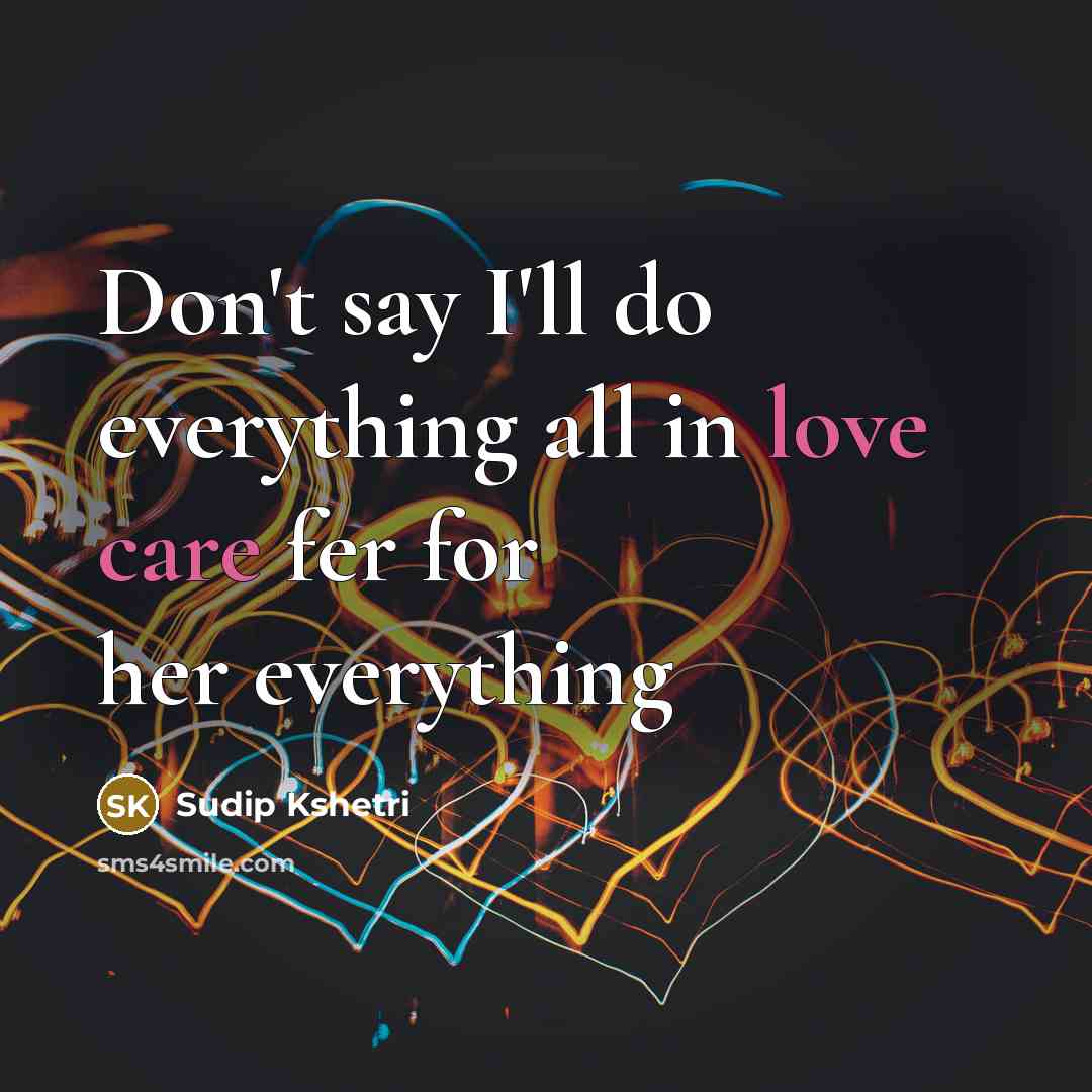 “Don't say I'll do everything all in love care fer for her everything” quote by Sudip Kshetri