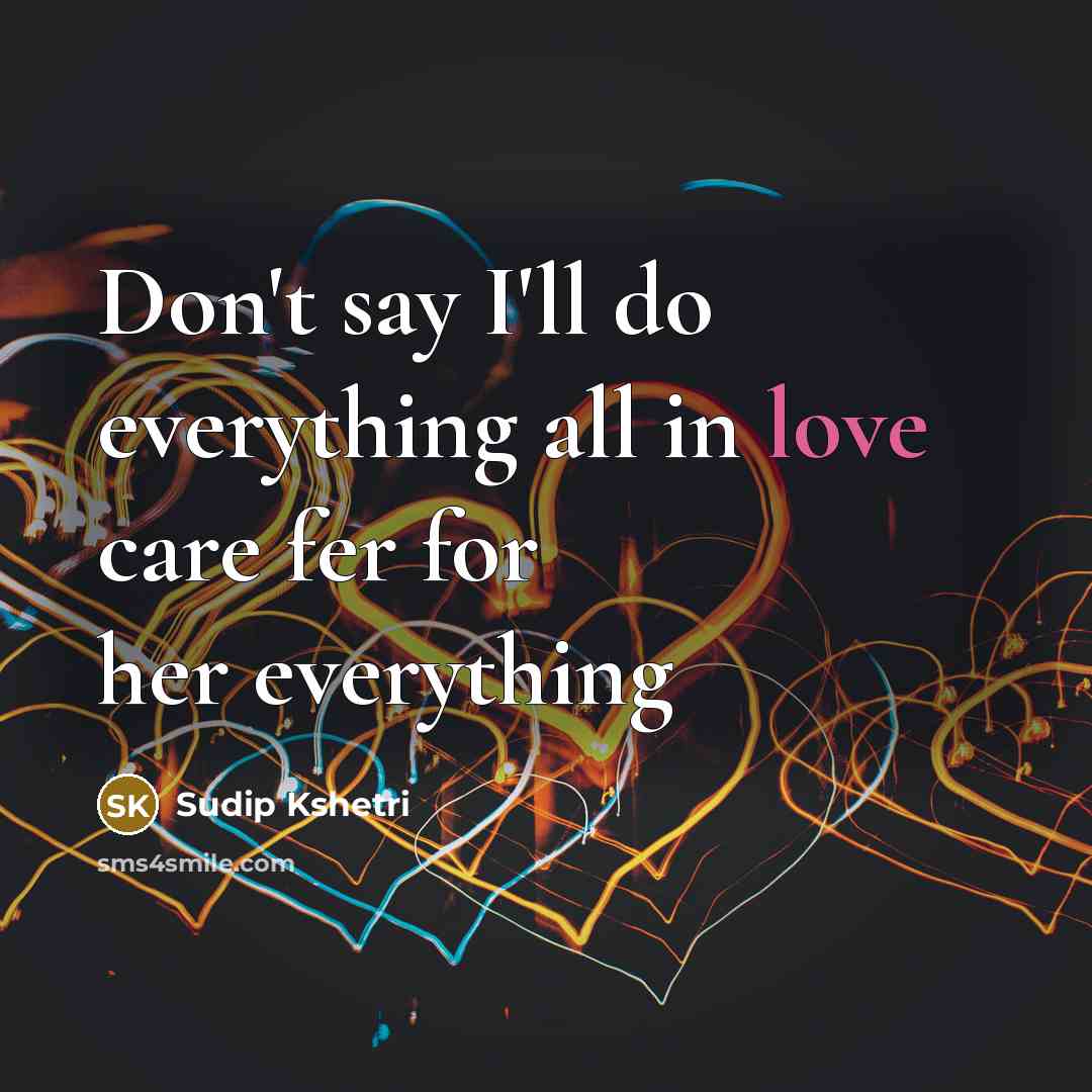 “Don't say I'll do everything all in love care fer…” quote by Sudip Kshetri