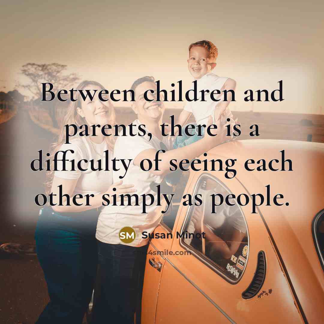 “Between children and parents, there is a difficulty of seeing…” quote by Susan Minot