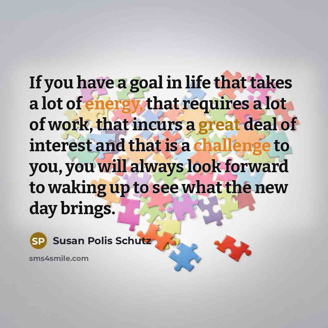 “If you have a goal in life that takes a…” quote by Susan Polis Schutz