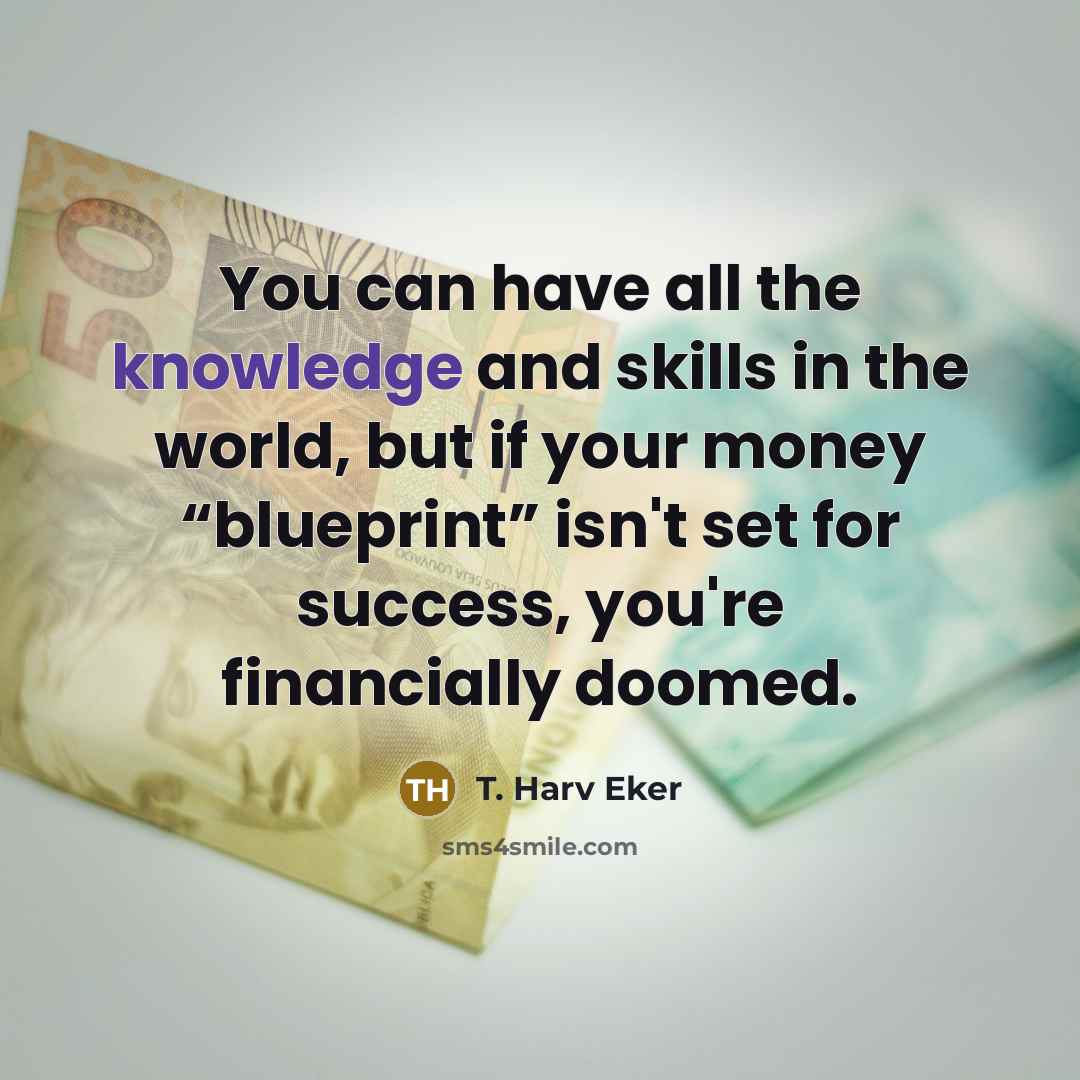 “You can have all the knowledge and skills in the…” quote by T. Harv Eker
