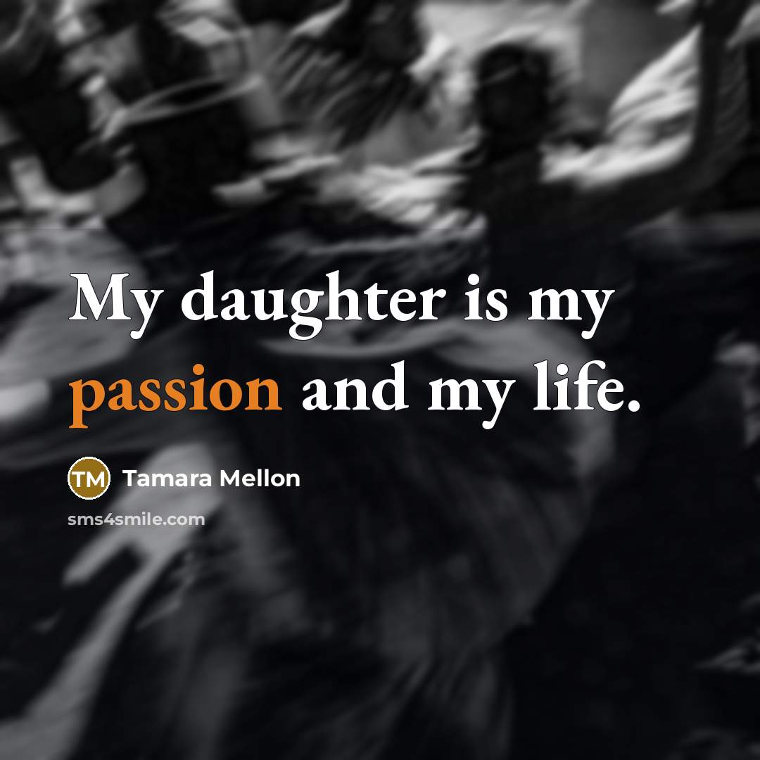 “My daughter is my passion and my life.…” quote by Tamara Mellon