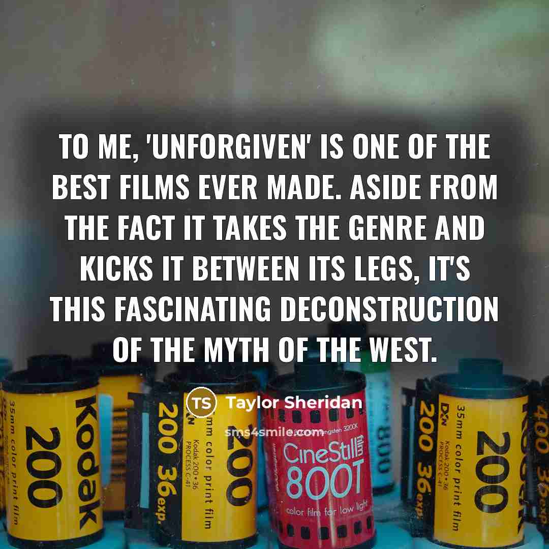 “To me, 'Unforgiven' is one of the best films ever…” quote by Taylor Sheridan