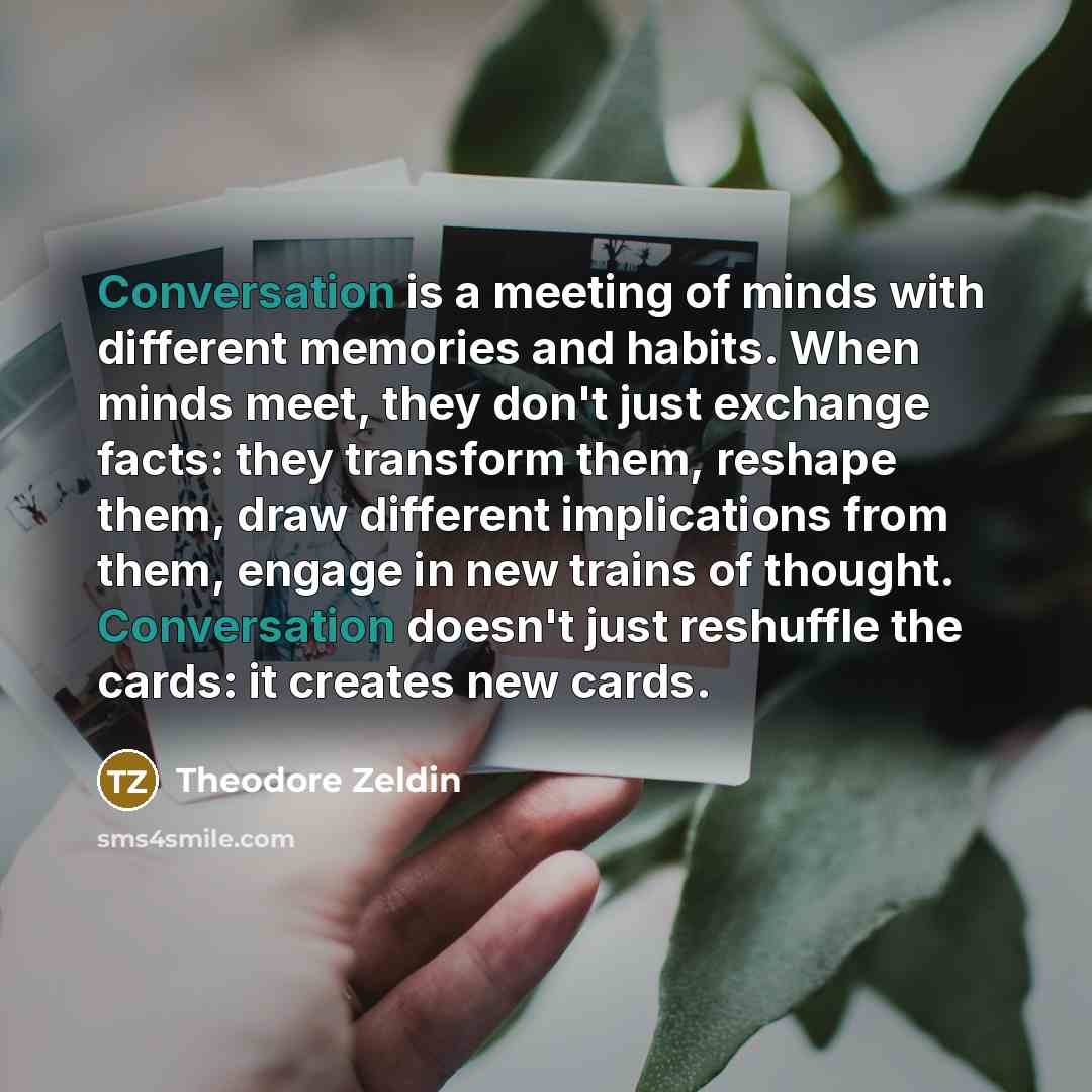 “Conversation is a meeting of minds with different memories and…” quote by Theodore Zeldin