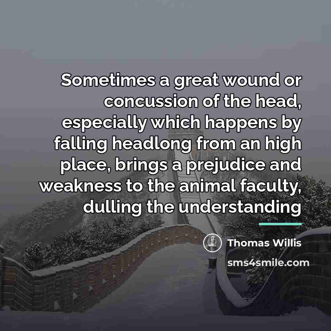 “Sometimes a great wound or concussion of the head, especially…” quote by Thomas Willis