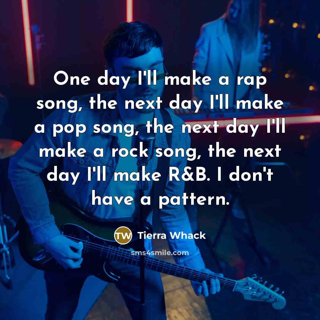 “One day I'll make a rap song, the next day…” quote by Tierra Whack