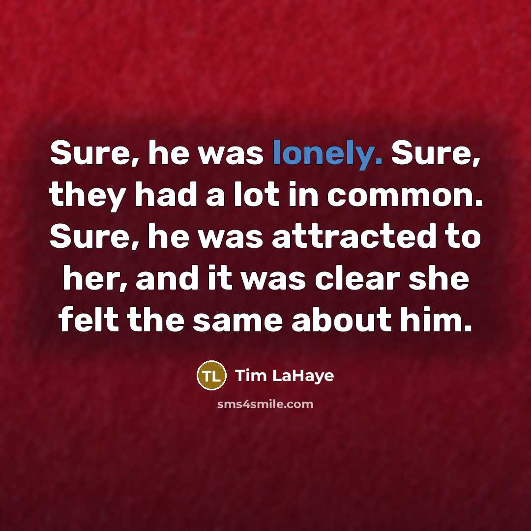 “Sure, he was lonely. Sure, they had a lot in…” quote by Tim LaHaye