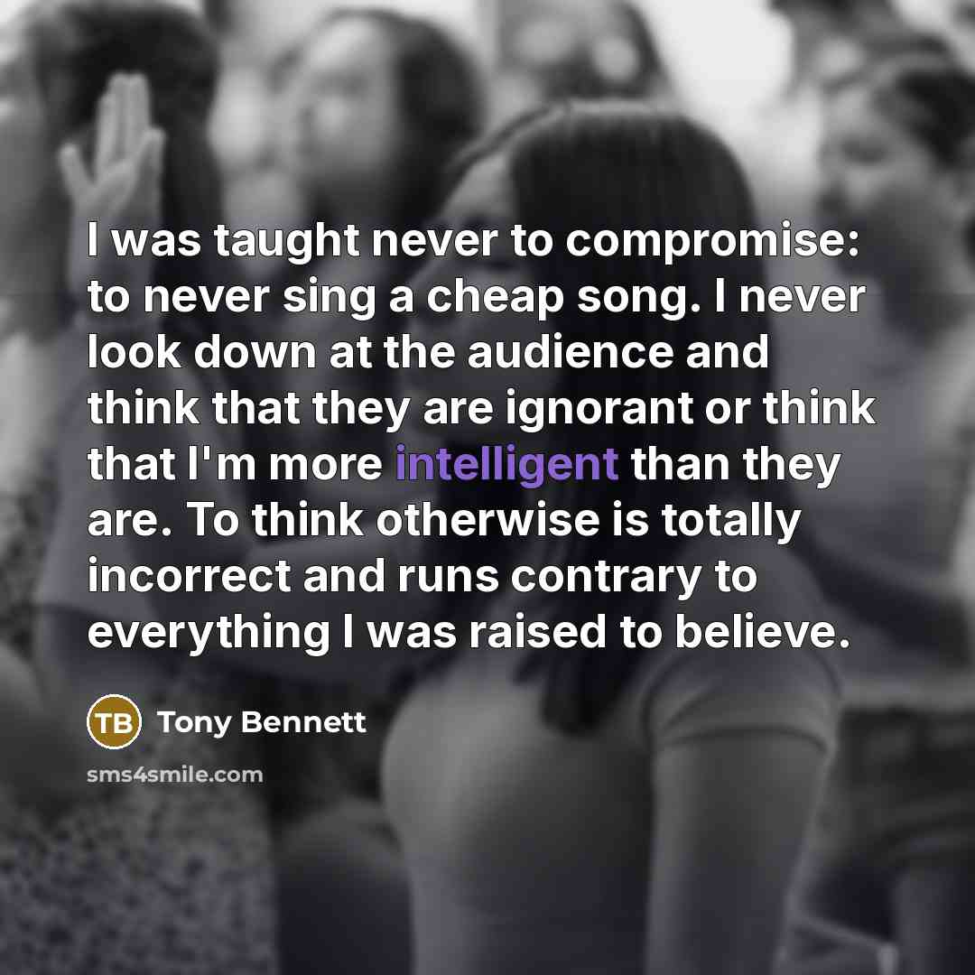 “I was taught never to compromise: to never sing a…” quote by Tony Bennett