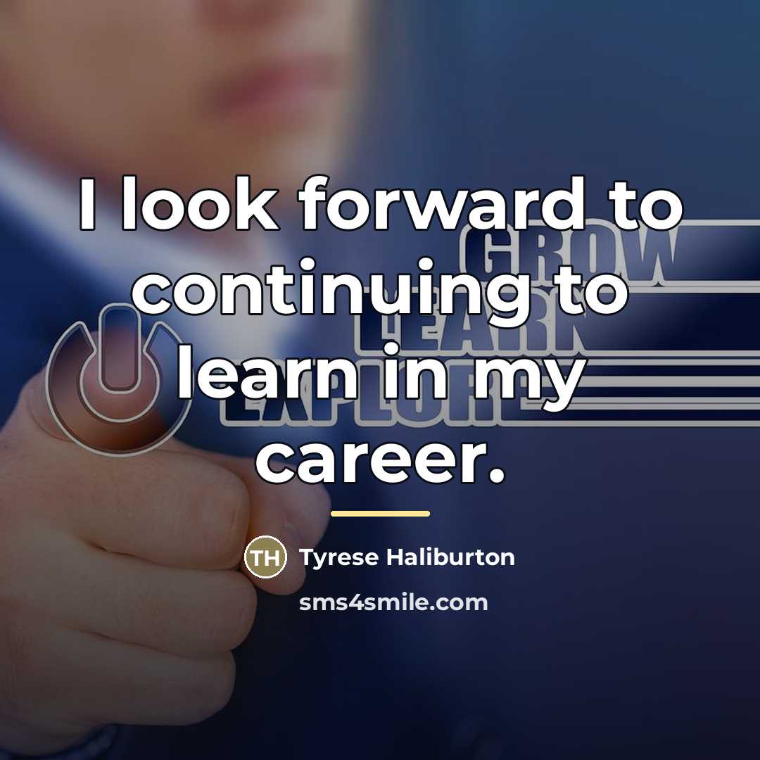 “I look forward to continuing to learn in my career.…” quote by Tyrese Haliburton