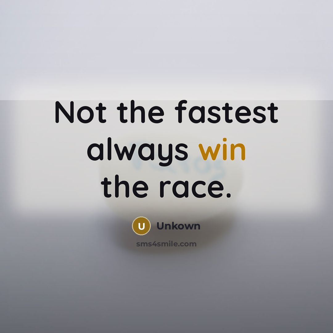“Not the fastest always win the race.…” quote by Unkown